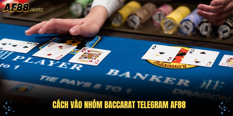 Cách vào nhóm baccarat Telegram AF88 đơn giản