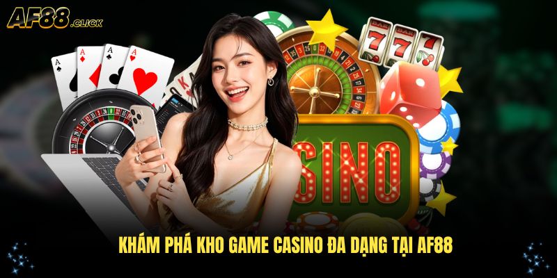 Khám phá kho game casino đa dạng tại AF88