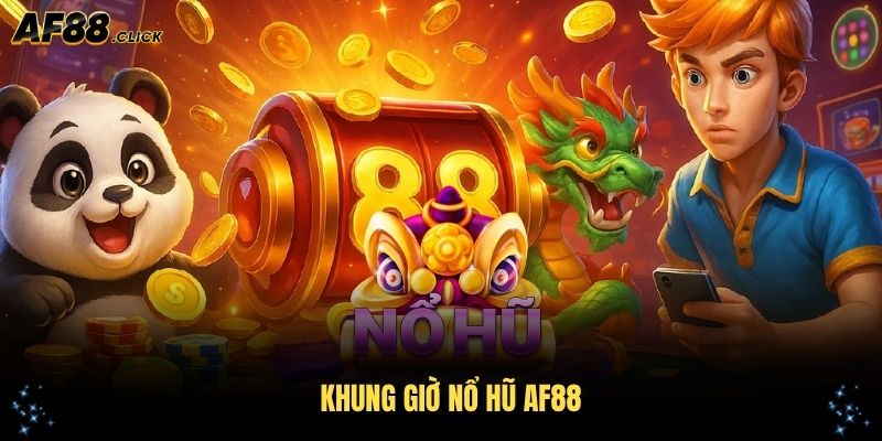 Khung Giờ Nổ Hũ AF88: Hướng Dẫn Chi Tiết Cho Người Chơi