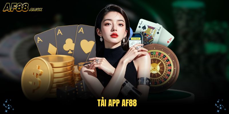 Tải App AF88 Nhanh Chóng Và Nhận Nhiều Ưu Đãi Hấp Dẫn