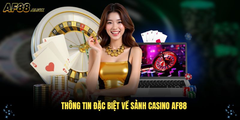 Tìm hiểu các thông tin đặc biệt về sảnh casino AF88